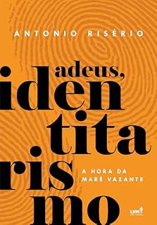 Livro Adeus, Identitarismo: A hora da maré vazante