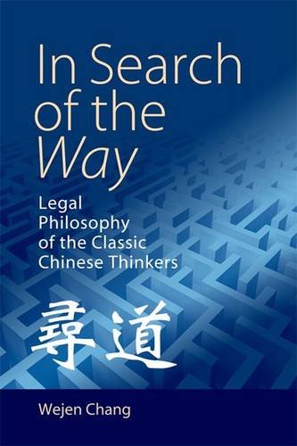 In Search of the Way: Legal Philosophy of the Classic Chinese Thinkers