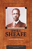 Lewis C. Sheafe: Apostle to Black America by Douglas Morgan