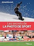 Les secrets de la photo de sport : Action, émotion, technique, matériel by 