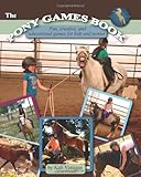 The Pony Games Book: Fun, creative, and educational games for kids and ponies