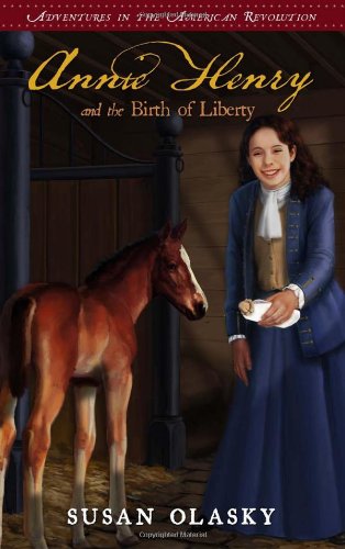 Annie Henry and the Birth of Liberty: Adventures in the American Revolution - Book 2