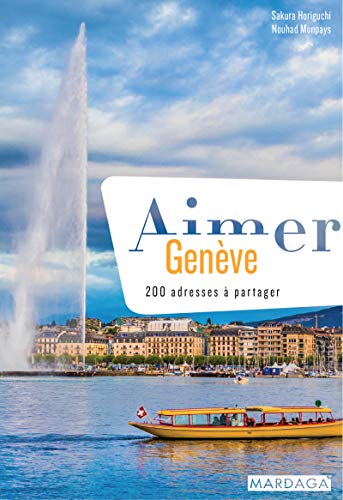 Aimer Genève: 200 adresses à partager (Aimer...) (French Edition) by Sakura Horiguchi