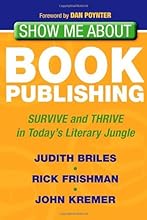 Show Me About Book Publishing: Survive and Thrive in Today's Literary Jungle