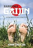 Barefoot Gaijin: Loving Japan Without Losing Myself by Anne Crescini