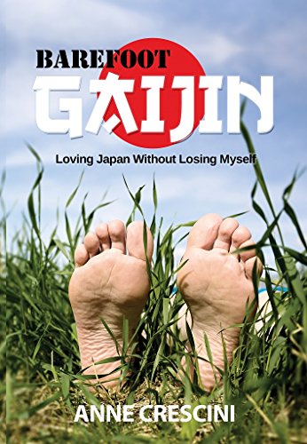 Barefoot Gaijin: Loving Japan Without Losing Myself by Anne Crescini