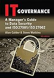 IT Governance: A Manager's Guide to Data Security and ISO 27001/ISO 27002 IT Governance: A Manager's Guide to Data Security and ISO 27001/ISO 27002