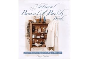 The Natural Beauty & Bath Book: Nature's Luxurious Recipes for Body & Skin Care