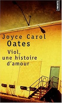 Viol Une Histoire D Amour Joyce Carol Oates Babelio