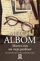Martes con mi viejo profesor: Un testimonio sobre la vida, la amistad y el amor (Mitch Albom) (Spanish Edition)