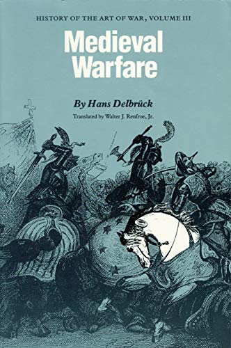Medieval Warfare: History of the Art of War, Volume III by Hans Delbrück