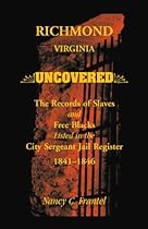 Richmond; Virginia Uncovered: The Records of Slave and Free Blacks listed in the City Sergeant Jail Register; 1841-1846