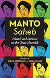 Manto-Saheb: Friends and Enemies on the Great Maverick by Translated by Vibha Chauhan and Khalid Alvi