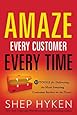 Amaze Every Customer Every Time: 52 Tools for Delivering the Most Amazing Customer Service on the Planet