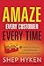Amaze Every Customer Every Time: 52 Tools for Delivering the Most Amazing Customer Service on the Planet - Book by Shep Hyken