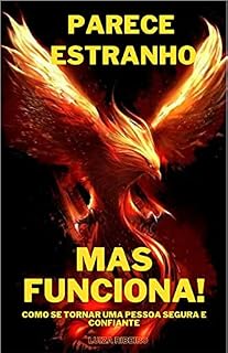 Livro Parece Estranho, Mas Funciona!: Como se Tornar Uma Pessoa Segura e Confiante