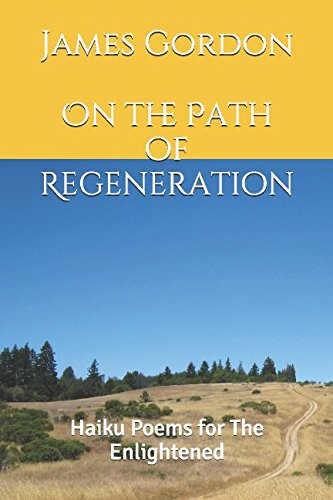 On the Path of Regeneration: Haiku Poems for The Enlightened