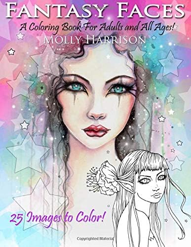 Fantasy Faces - A Coloring Book for Adults and All Ages!: Featuring 25 Fantasy Illustrations by Molly Harrison
