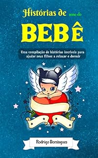 Livro Histórias de sono do bebê: Uma compilação de histórias incríveis para ajudar seus filhos a relaxar e dormir