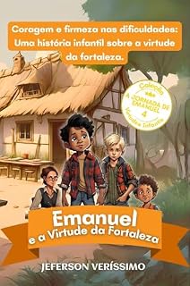 Livro Emanuel e a Virtude da Fortaleza: Histórias para Ensinar Coragem e Fé às Criança (Coleção Virtudes Infantis - A Jornada de Emanuel)