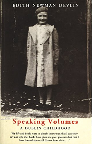 Speaking Volumes: A Dublin Childhood by Edith Newman Devlin, Edith Newman Devlin