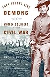 Front cover for the book They Fought Like Demons: Women Soldiers in the Civil War by De Anne Blanton