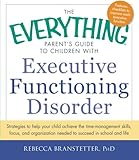 Image de The Everything Parent's Guide to Children with Executive Functioning Disorder: Strategies to help your child achieve the time-management skills, ... n