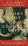 Front cover for the book Court Lady and Country Wife: Two Noble Sisters in Seventeenth-Century England by Lita-Rose Betcherman