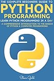 Python: Python Programming: Learn Python Programming In A Day - A Comprehensive Introduction To The by Steve Gold