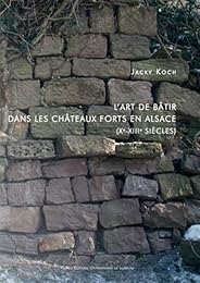 L' art de bâtir dans les châteaux forts en Alsace
