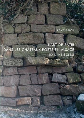 L' art de bâtir dans les châteaux forts en Alsace