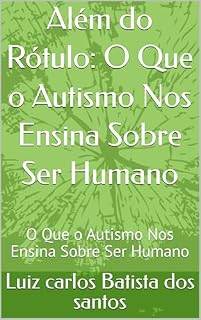 Livro Além do Rótulo: O Que o Autismo Nos Ensina Sobre Ser Humano: O Que o Autismo Nos Ensina Sobre Ser Humano