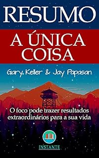 Livro RESUMO DO LIVRO: A Única Coisa - O Foco Pode Gerar Resultados Extraordinários Em Sua Vida: baseado na obra de Gary Keller
