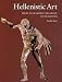 Hellenistic Art: From Alexander the Great to Augustus (Getty Trust Publications: J. Paul Getty Museu by 