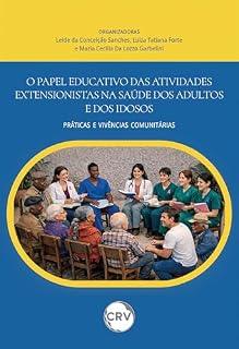 Livro O papel educativo das atividades extensionistas na saúde dos adultos e dos idosos: Práticas e vivências comunitárias