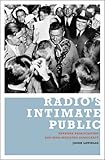 Radio's Intimate Public: Network Broadcasting and Mass-Mediated Democracy