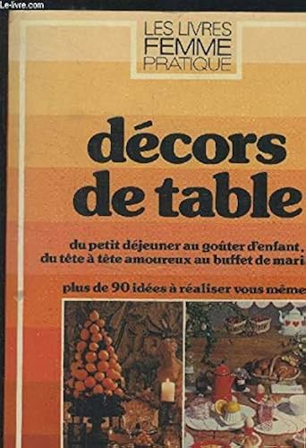Download Décors de table : Du petit déjeuner au goûter d'enfant, du tête à tête amoureux au buffet de mariage (Les Livres Femme pratique) PDF