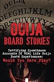 Ouija Board Stories: Terrifying Eyewitness Accounts Of REAL Life Ouija Board Experiences: Would You Dare Play? (Haunted Places, True Horror Stories, ... Stories, Unexplained Phenomena) (Volume 2)