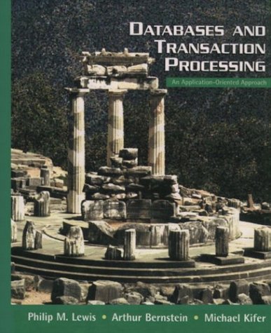 Databases and Transaction Processing: An Application-Oriented Approach by Philip M. Lewis, Arthur Bernstein, Michael Kifer