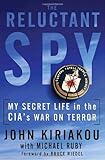 Front cover for the book The Reluctant Spy: My Secret Life in the CIA's War on Terror by John Kiriakou