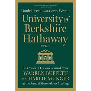 University of Berkshire Hathaway: 30 Years of Lessons Learned from Warren Buffett & Charlie Munger at the Annual Shareholders Meeting
