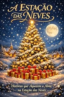 Livro AS ESTAÇÕES DE NEVE: Presentes para o Coração: Uma Antologia de Natal. (AS ESTAÇÕES DE NEVE: Contos Natalinos)