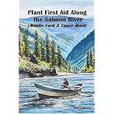 Plant First Aid Along the Salmon River: (Middle Fork and Upper Main)