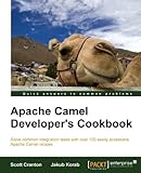Apache Camel Developer's Cookbook (Solve Common Integration Tasks With Over 100 Easily Accessible Apache Camel Recipes)