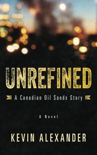Unrefined: A Canadian Oil Sands Story