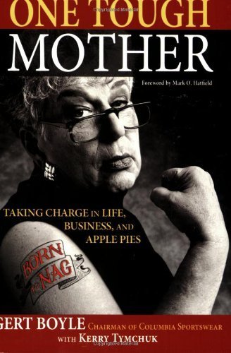 One Tough Mother: Taking Charge in Life, Business, and Apple Pies by [Boyle, Gert]