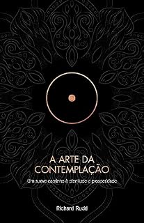 Livro A Arte da Contemplação: Um suave caminho à plenitude e prosperidade