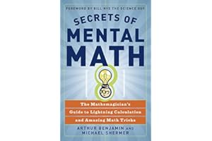 Secrets of Mental Math: The Mathemagician's Guide to Lightning Calculation and Amazing Math Tricks