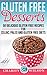 Gluten Free: Desserts - 50 Delicious Gluten Free Recipes For Celiac, Paleo And Gluten Free Diets by
