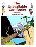 The Unavailable Carl Barks (in color) by Kim Weston